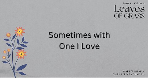 Leaves of Grass - Book 5 - Sometimes with One I Love - Walt Whitman