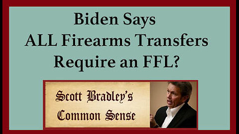 Biden Says ALL Firearms Transfers Require an FFL?