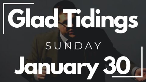Glad Tidings Flint • Sunday Service • January 30, 2022
