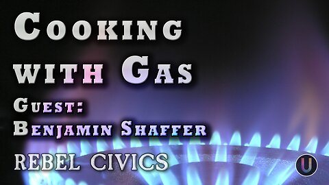 [Rebel Civics] Cooking With Gas