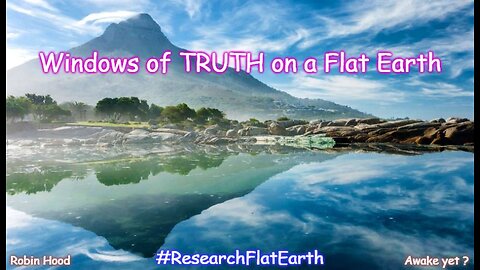 Windows of TRUTH on a Flat Earth