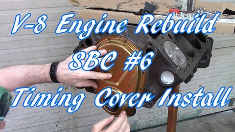 V-8 Engine Rebuild SBC #6 Timing Cover Install