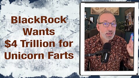 Blackrock wants $4 Trillion for unicorn farts
