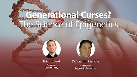 Generational Curses? The Science of Epigenetics | Eric Hovind & Dr. Vaughn Mancha | Creation Today Show #190