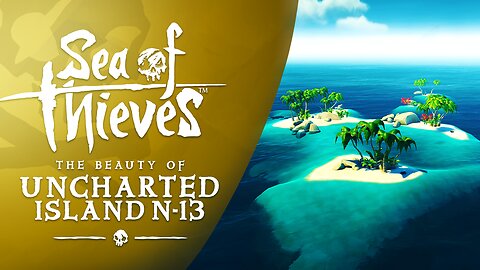 Sea of Thieves: The Beauty of Uncharted Island N-13