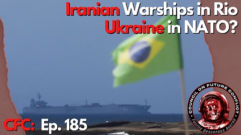 Council on Future Conflict Episode 185: Iranian Warships in Rio, Ukraine in NATO?