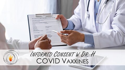 Informed Consent w Dr. H - COVID Vaxxines