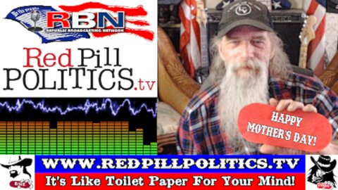 Red Pill Politics (5-12-24) – HAPPY MOTHER'S DAY!