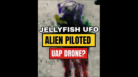 Jellyfish Ufo - Alien Piloted Uap Drone?