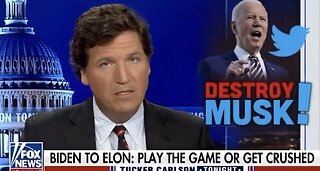 Tucker Says Biden Wants to Destroy Elon