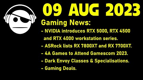 Gaming News | Nvidia ADA workstation | RX 7800/7700XT | 4A Games | Dark Envoy | Deals | 09 AUG 2023