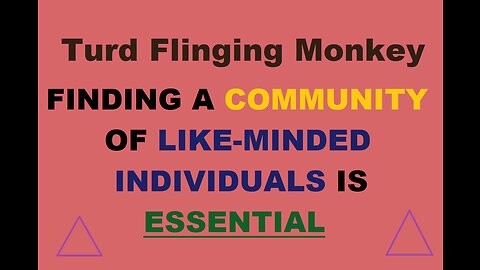 Turd Flinging Monkey discusses How Finding A Community of Like-Minded Individuals Only Benefits You