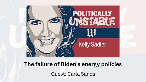 Politically Unstable: The failure of Biden's energy policies