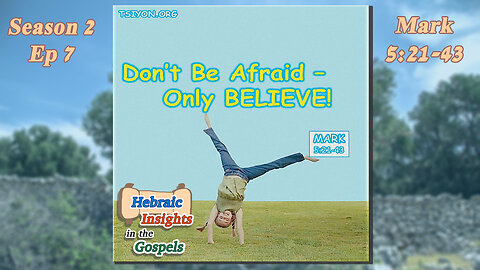 Mark 5:21-43 - Don't Be Afraid-Only Believe! - HIG S2 Ep7