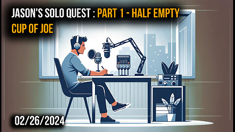 Jason's Solo Quest - Half empty cup of Joe - Part 1