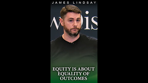 Equity is About Equality of Outcomes | James Lindsay #jameslindsay #equity #equality #newdiscourses