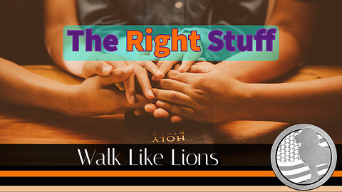 "The Right Stuff" Walk Like Lions Christian Daily Devotion with Chappy Jan 17, 2023