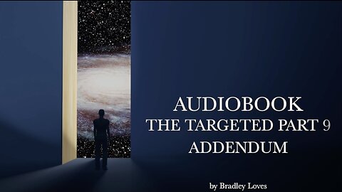 AUDIOBOOK "THE TARGETED" - Part Nine Addendum