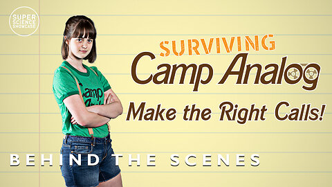 Surviving Camp Analog: Make the Right Calls! | Behind the Scenes | Super Science Showcase