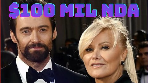 Hugh Jackman $100 Million NDA To ExWife Debra Lee Furness