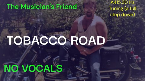 Tobacco Road - No Vocals - Tuned to A415.30 (A full step down)