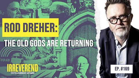 Rod Dreher: The Old Gods are Returning