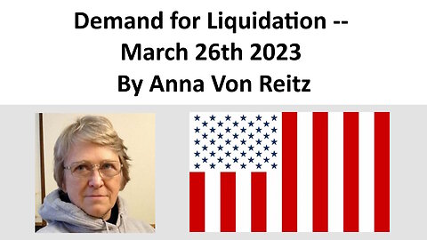 Demand for Liquidation -- March 26th 2023 By Anna Von Reitz