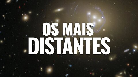 OS OBJETOS MAIS DISTANTES JÁ ENCONTRADOS ATÉ HOJE NO UNIVERSO