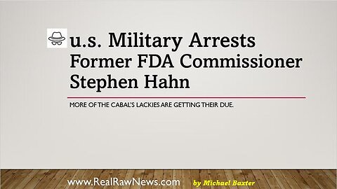 U.S. MILITARY ARREST FORMER FDA COMMISSIONER STEPHEN HAHN - TRUMP NEWS