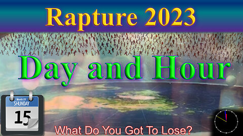 Rapture 2023, the day and the hour