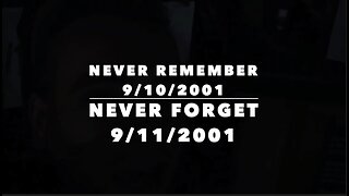 NEVER REMEMBER 9/10/2001 - NEVER FORGET 9/11/2001