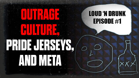Outrage Culture, Pride Jerseys & Meta | Loud ’N Drunk Podcast | Episode 1