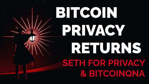 Bitcoin Privacy Returns: Seth for Privacy & BitcoinQnA