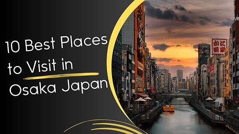 10 Best Places to Visit in Osaka Japan