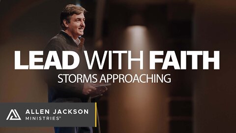 Lead with Faith - Storms Approaching