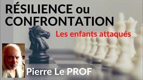 Pierre le prof - RÉSILIENCE ou CONFRONTATION (v. #40)