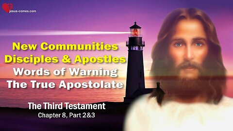 Jesus Warning & True Apostolate ❤️ New Communities, Disciples & Apostles...3rd Testament Chapter 8-2