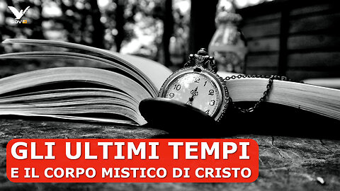 GLI ULTIMI TEMPI E IL CORPO MISTICO DI CRISTO