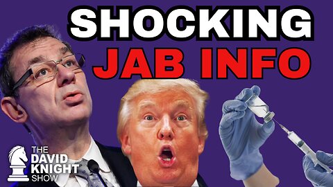 SHOCKING INFO ABOUT THE JAB COMES TO LIGHT! - The David Knight Show