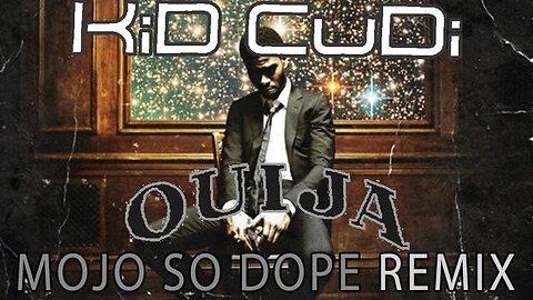Kid Cudi - Mojo So Dope (DJ Ouija Remix)