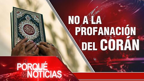 Profanación del Corán; Conflicto en Ucrania; Independencia de Colombia | El Porqué de las Noticias