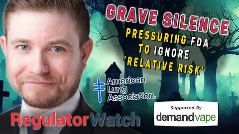 GRAVE SILENCE | Pressuring FDA to Ignore ‘Relative Risk’ | RegWatch