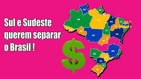 Sul e Sudeste querem separar o Brasil