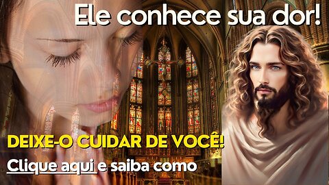 DEUS CONHECE SUA DOR - DEIXE-O CUIDAR DE VOCÊ - ORAÇÃO PARA CURA DE DOENÇAS