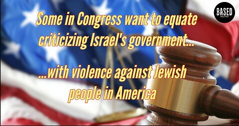 Congress' bill would equate criticizing Israel's government with violence against Jews