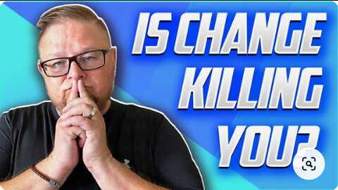 CHANGE MANAGEMENT: Is Change killing you?