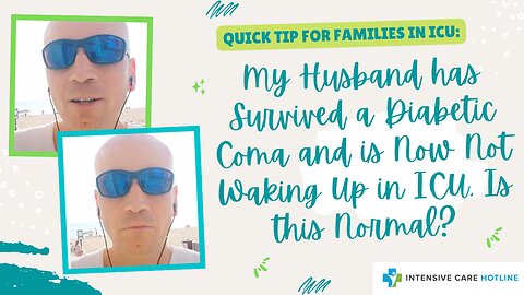 My Husband has Survived a Diabetic Coma and is Now Not Waking Up in ICU, Is this Normal?