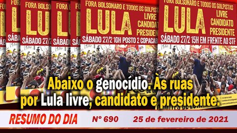 Abaixo o genocídio. Às ruas por Lula livre, candidato e presidente - Resumo do Dia nº 690 - 25/2/2