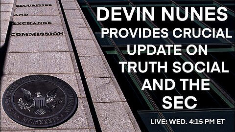 Devin Nunes provides crucial update on Truth Social and the SEC