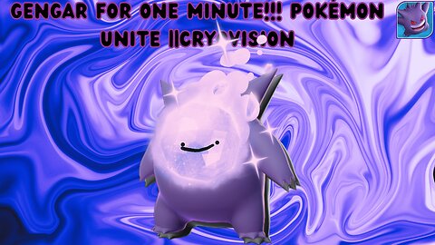Gengar For ONE MINUTE!!! Pokémon Unite ||CryoVision